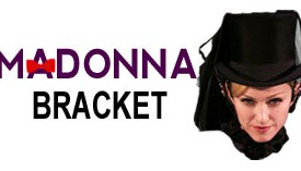 Fug Madness 2011, Round One: Madonna Bracket