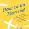 HOW TO BE MARRIED by Jo Piazza