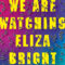 GFY Giveaway: We Are Watching Eliza Bright by A.E. Osworth