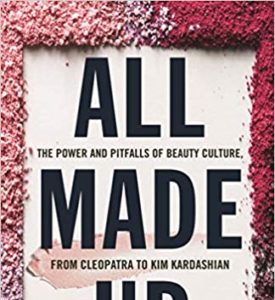All Made Up- The Power and Pitfalls of Beauty Culture, from Cleopatra to Kim Kardashian by Rae Nudson-1627329960